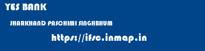 YES BANK  JHARKHAND PASCHIMI SINGHBHUM    ifsc code